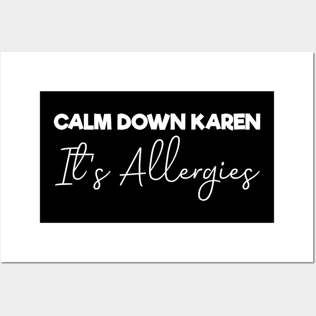 Calm Down Karen It's Allergies , Funny Wall Art by MultiiDesign